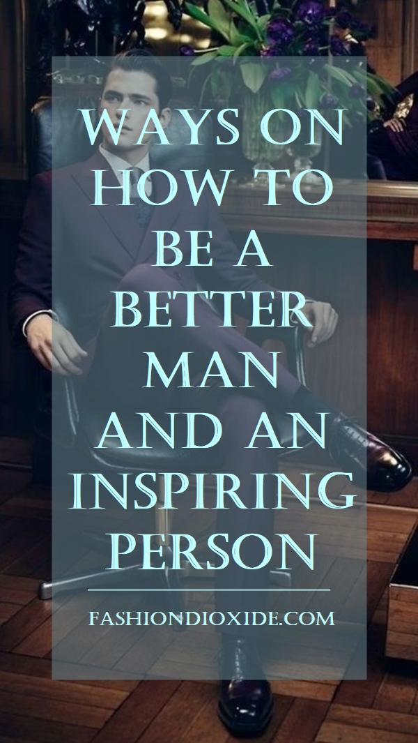 ways-on-how-to-be-a-better-man-and-an-inspiring-person