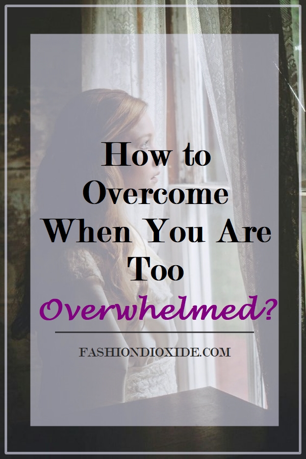 how-to-overcome-when-you-are-too-overwhelmed