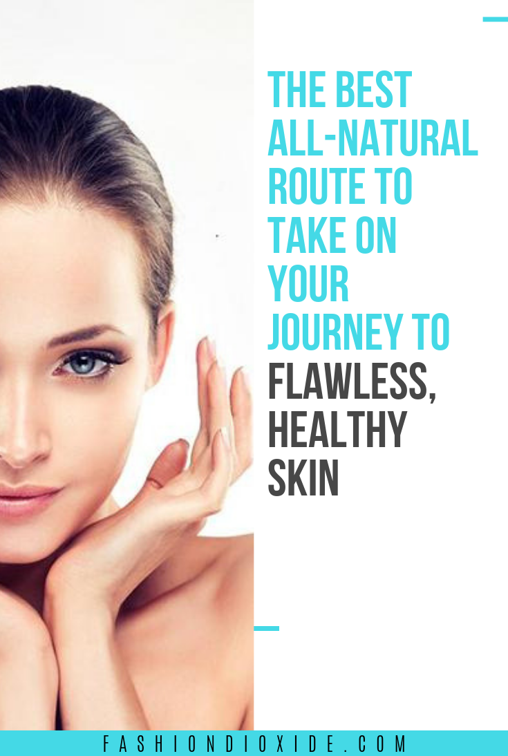 The-Best-All-Natural-Route-to-Take-on-Your-Journey-to-Flawless-Healthy-Skin